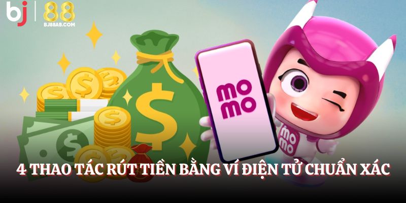     4 thao tác rút tiền bằng ví điện tử chuẩn xác          